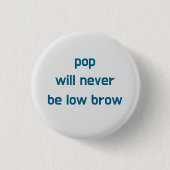 Pop Will Never Be Low Brow button (Vorderseite)