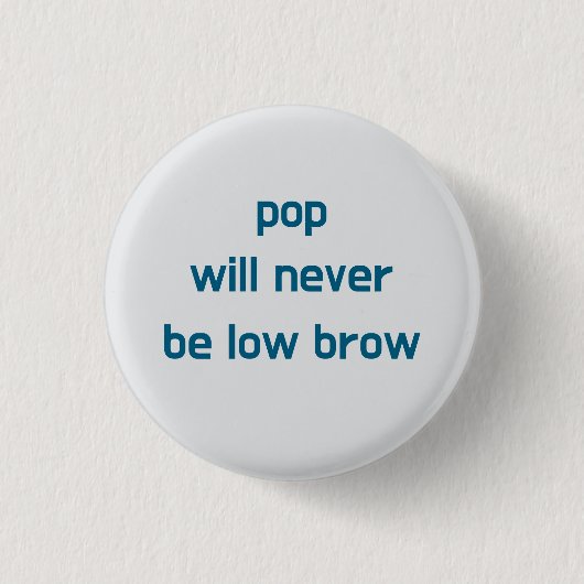 Pop Will Never Be Low Brow button (Vorderseite)