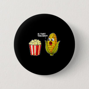 Popcorn Bist Du Bro Corn Lustiger Lebensmittelwitz Button