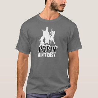 Popin ist nicht einfach (im Weiß u. im Schwarzen) T-Shirt