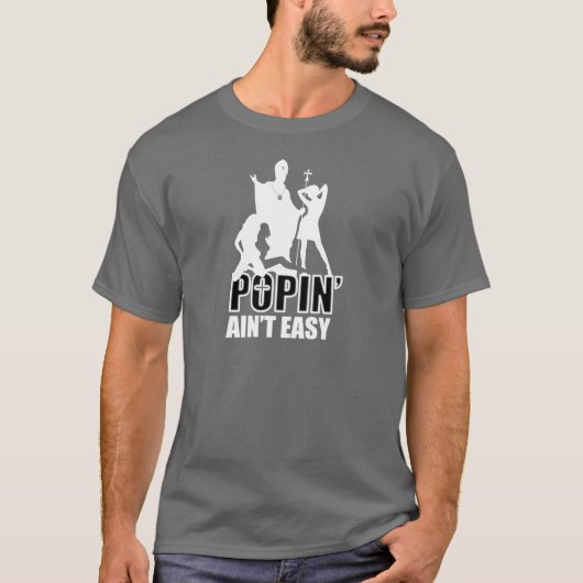 Popin ist nicht einfach (im Weiß u. im Schwarzen) T-Shirt (Vorderseite)