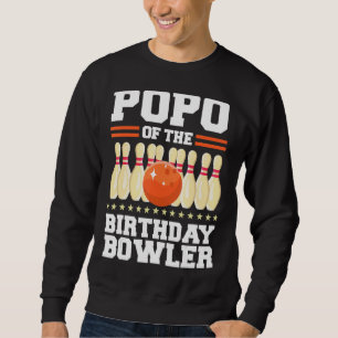 Popo of the Birthday Bowler Bday Bowling Party Cel Sweatshirt