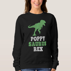 Poppy Saurus Rex Funny Dinosaur Poppysaurus Fathe Sweatshirt