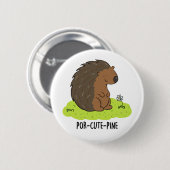 Por-Niedlich-Pine Funny Porcupine Pun Button (Vorne & Hinten)