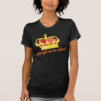 Por que n O te Callas? Rey Juan Carlos Espana T-Shirt