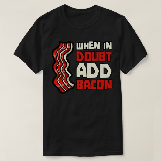 Pork Pig Meat Breakfast Bacon - When In Doubt Add  T-Shirt (Design vorne)