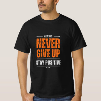 Positiv bleibe, nie aufhören T-Shirt