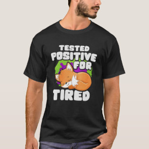 Positiv für ermüdeten Fox getestet T-Shirt