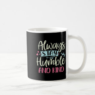 Positiv Humble und gütig immer Bleibe Zitat Frauen Kaffeetasse