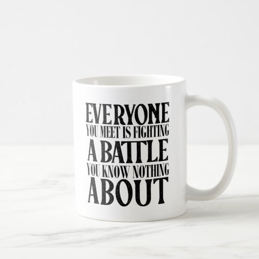 Positiv sein, dass jeder einen Kampf führt Kaffeetasse (Rechts)