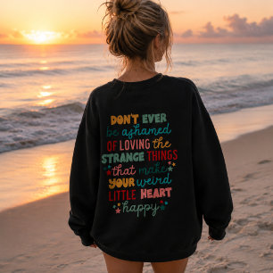 Positive Encouraging Don't Ever Be Ashamed Sweatshirt
