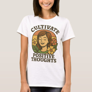 Positive Gedanken T - Shirt kultivieren - Inspirat