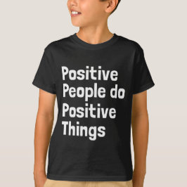 Positive Menschen tun positive Dinge T-Shirt