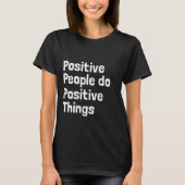 Positive Menschen tun positive Dinge T-Shirt (Vorderseite)