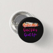 Positive Mind. Good Vibes. Great Life Button (Vorne & Hinten)