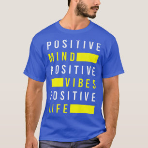 Positive Mind Vibes Life Positivity Visualization T-Shirt