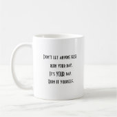 Positive Motivation Ruin Your Day Coffee Tasse (Links)