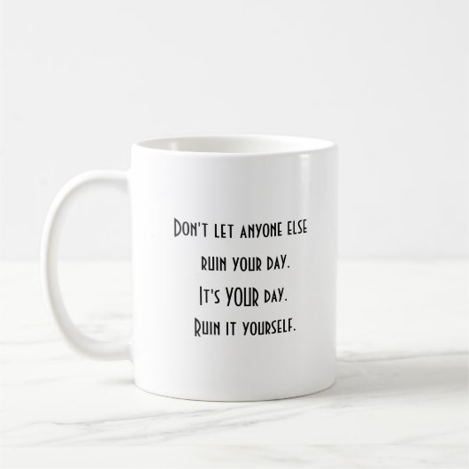 Positive Motivation Ruin Your Day Coffee Tasse (Links)