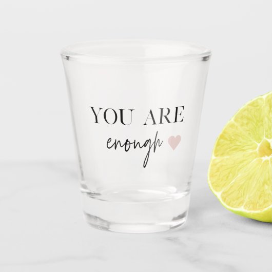 Positive Motivation Sie sind genug Zitat Schnapsglas (Vorderseite)