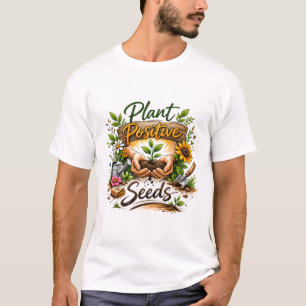Positive Pflanzen Samen Nurturing Garten Kunst. T-Shirt