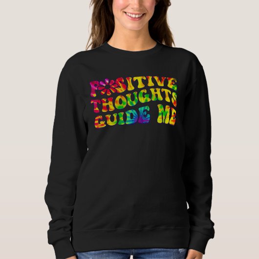Positive Thoughts Guide Me Rainbow Tie Dye Groovy Sweatshirt (Vorderseite)