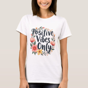 Positive Vibes nur Blumenmuster-Design T-Shirt