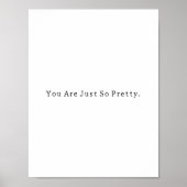 Positive You Are Just So Pretty Quote Poster (Vorne)