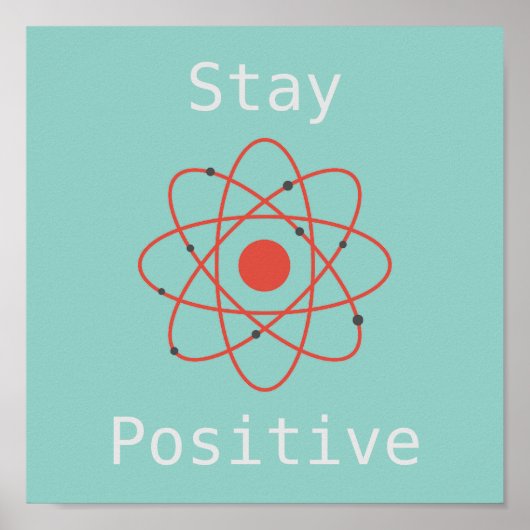 Positives Atom-Wissenschaftsmotto bleibe Poster (Vorne)