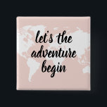 Positives Pink Das Abenteuer beginnt mit der Weltk Button<br><div class="desc">Positives Pink Das Abenteuer beginnt mit der Weltkarte</div>