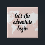 Positives Pink Das Abenteuer beginnt mit der Weltk Button<br><div class="desc">Positives Pink Das Abenteuer beginnt mit der Weltkarte</div>