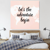 Positives Pink Das Abenteuer beginnt mit der Weltk Leinwanddruck (Insitu (Schlafzimmer))