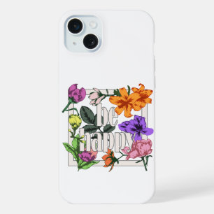 Positives Zitat Sei glücklich und Garten-Blume iPhone 15 Plus Hülle