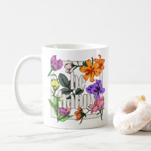 Positives Zitat Sei glücklich und Garten-Blume Kaffeetasse