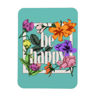Positives Zitat Sei glücklich und Garten-Blume Magnet