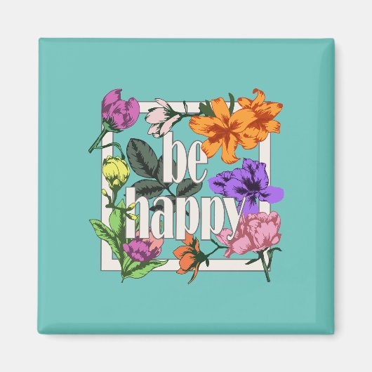 Positives Zitat Sei glücklich und Garten-Blume Magnet (Vorne)