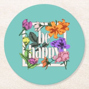 Positives Zitat Sei glücklich und Garten-Blume Runder Pappuntersetzer