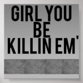 Poster "Girl you be killin' em" (Vorne)