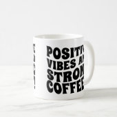 Postive Vibes & Strong Coffee Mug Kaffeetasse (VorderseiteRechts)