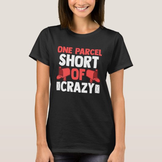 Postman Postal Worker One Parcel Short Of Crazy T-Shirt (Vorderseite)