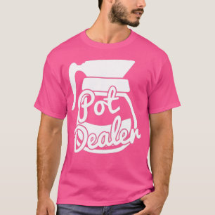 Pot Dealer Funny Coffee Pot Coffein Addict Java T-Shirt