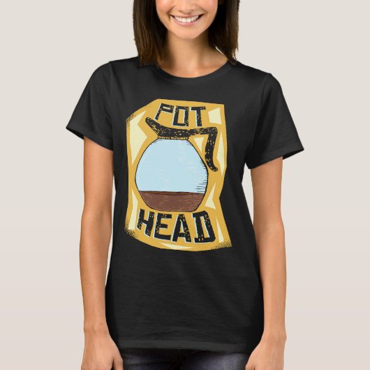 Pot Head Coffee Drinker Barista Pun T-Shirt (Vorderseite)