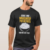 Potato Give Me Mashed Potatoes T-Shirt (Vorderseite)