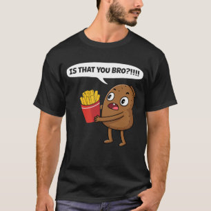 Potato ist, dass du Bro lustige Französisch Fries T-Shirt