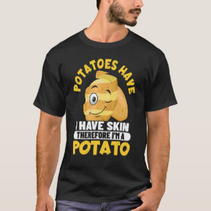 Potatoes Have Skin I Have Skin U2013 Vegan Joke  V T-Shirt