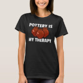 Pottery Ceramic For Pot Artists Maker T-Shirt (Vorderseite)