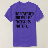Pottery Funny Introvertierte Potter Sprichwort T-Shirt (Design vorne)
