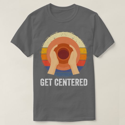 Pottery Get Centered T-Shirt (Design vorne)