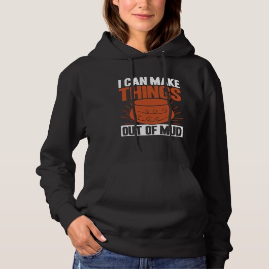 Pottery I Can Make Things Out Of Mud Pottery Artis Hoodie (Vorderseite)