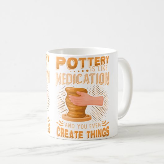 Pottery Is Like Meditation  You Even Create Things Kaffeetasse (VorderseiteRechts)