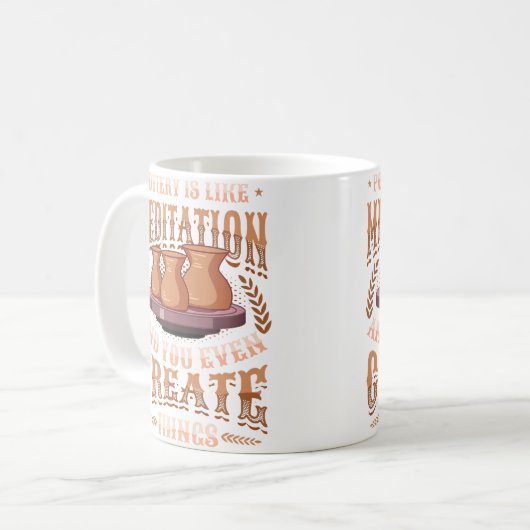 Pottery Is Like Meditation You Even Create Things Kaffeetasse (Vorderseite Links)